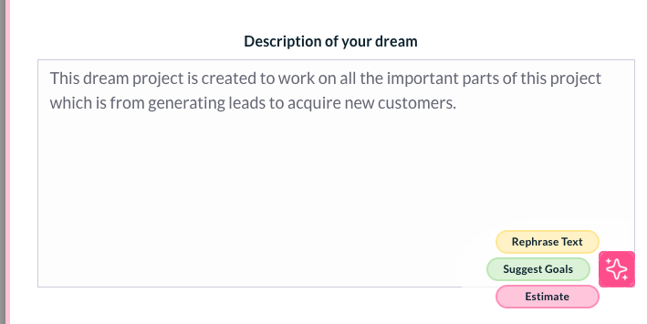 The new AI feature introduced on the dream/ project helps you rephrase the text, suggest some goals or show you the estimated expenditure. 