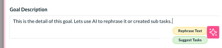 The AI feature on the goals interface helps you create sub tasks or rephrase a task.  